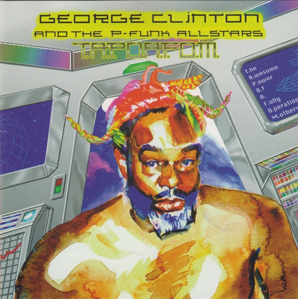 George Clinton & The P-Funk Allstars – T.A.P.O.A.F.O.M. (The 
