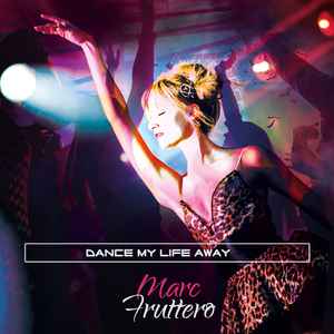 Dance My Life Away - Marc Fruttero
