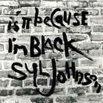 Cover of Is It Because I’m Black, 2002, Vinyl