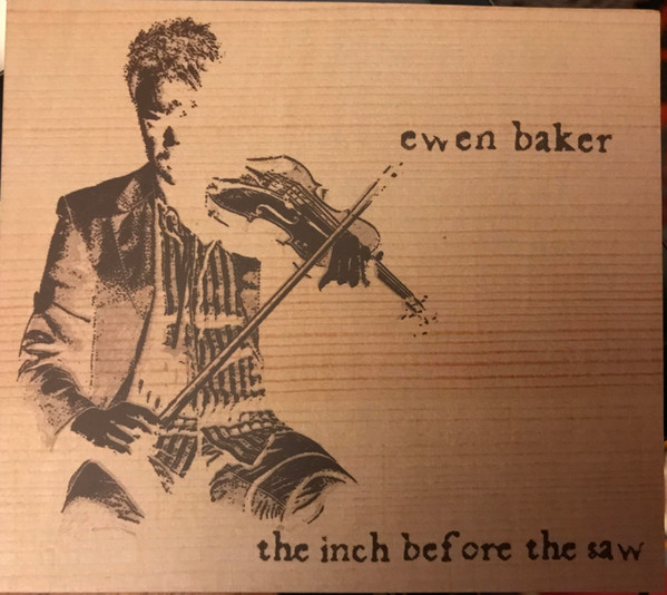 Ewen Baker - the inch before the saw on Discogs