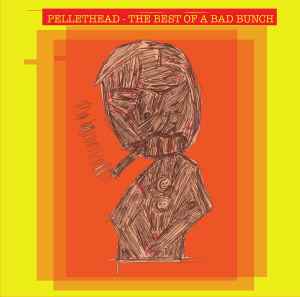 Pellethead - The Best Of A Bad Bunch album cover