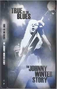 Johnny Winter - True To The Blues: The Johnny Winter Story album cover