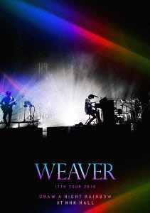 WEAVER 11th TOUR 2016 「Draw a Night Rainbow」 at NHK HALL [DVD]