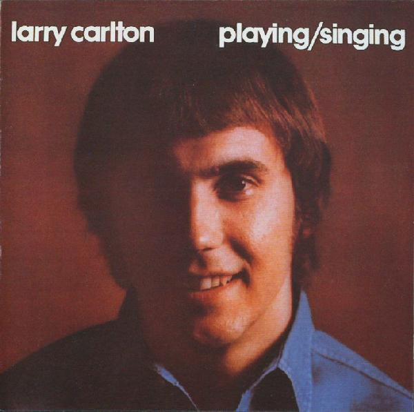 Larry Carlton - Singing / Playing | Releases | Discogs