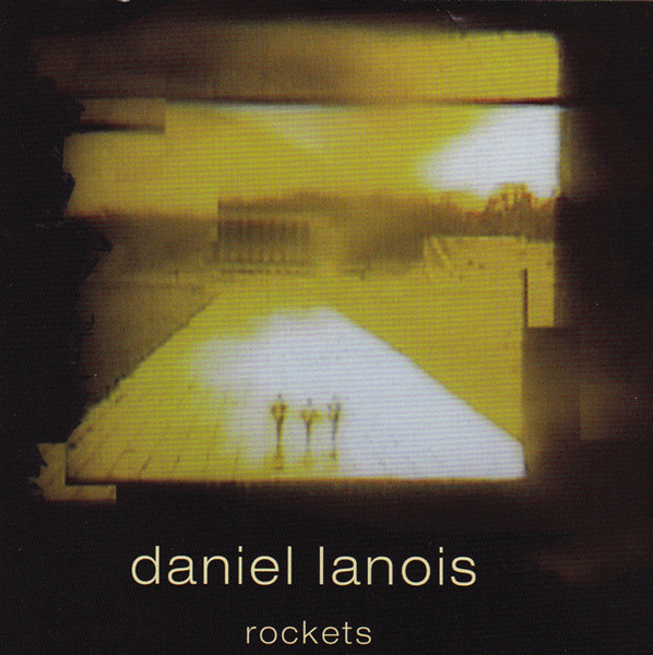 Daniel Lanois – Rockets (2004, CD) - Discogs