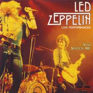 You shock me : live performances / Led Zeppelin, ens. voc. & instr. | Led Zeppelin. Interprète