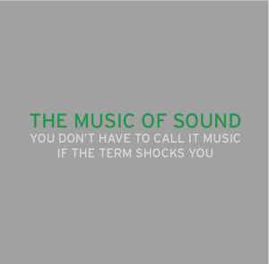 Various - The Music Of Sound - You Don't Have To Call It Music If The Term Shocks You album cover