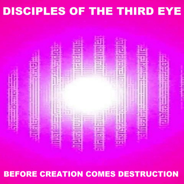 last ned album Disciples Of The Third Eye - Before Creation Comes Destruction