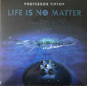 Professor Tiptop – Life Is No Matter (2017, Vinyl) - Discogs