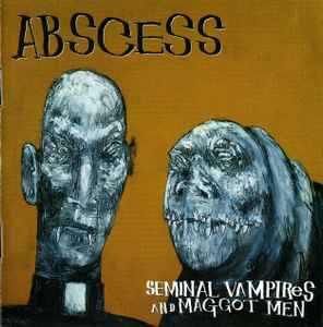 Abscess (2) - Seminal Vampires And Maggot Men