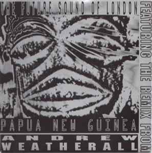 The Future Sound Of London – Papua New Guinea (1992, Vinyl) - Discogs