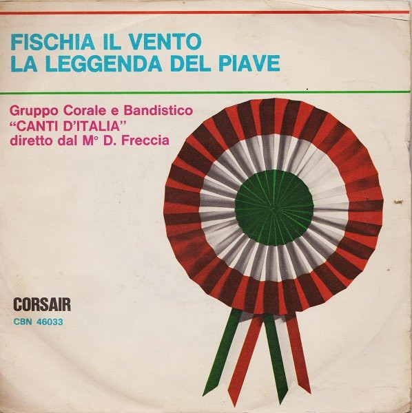 descargar álbum Gruppo Corale E Bandistico Canti D'Italia Diretto Dal M D Freccia - Fischia Il Vento La Leggenda Del Piave