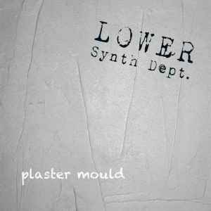 Lower Synth Department - Plaster Mould album cover