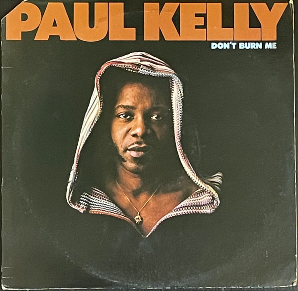 Paul Kelly – Don't Burn Me (1973, Terre Haute, Vinyl) - Discogs