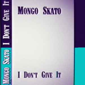 Mongo Skato - I Don't Give It album cover