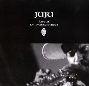 Juju - Live At 131 Prince Street | Releases | Discogs