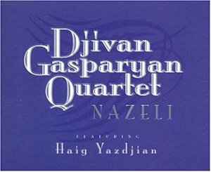 Nazeli - Djivan Gasparyan Quartet Featuring Haig Yazdjian
