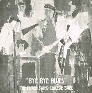 The Dutch Swing College Band - Bye Bye Blues album cover