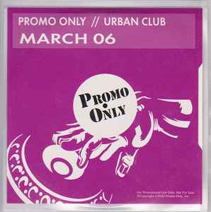 Promo Only // Urban Club March 06 (2006, CD) - Discogs