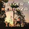 Tiger Mendoza - New Ideas