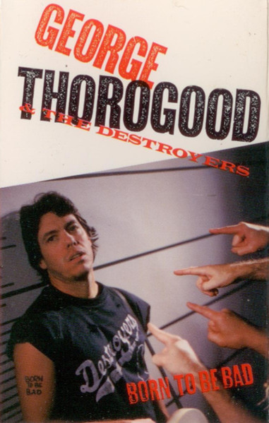 George Thorogood & The Destroyers – Born To Be Bad (1988, Dolby 