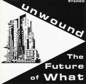 The Future Of What - Unwound