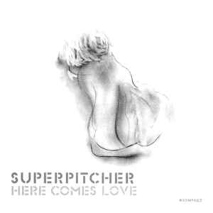 Superpitcher - Here Comes Love
