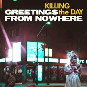 Killing The Day (2) - Greetings From Nowhere album cover
