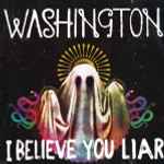 Washington – I Believe You Liar (2010