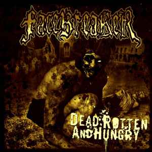 Dead, Rotten And Hungry - Facebreaker