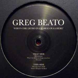 Greg Beato - Who's The Licho In Charge Ovaa Here