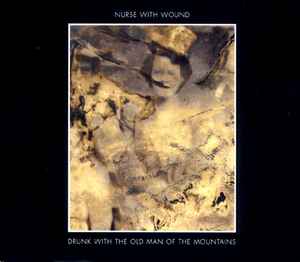Drunk With The Old Man Of The Mountains - Nurse With Wound
