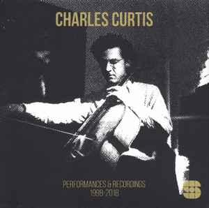 Performances & Recordings 1998​-​2018 - Charles Curtis