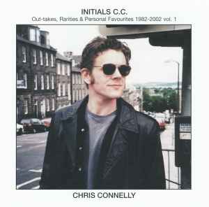 Initials C.C. - Out-Takes, Rarities & Personal Favourites 1982-2002 Vol. 1 - Chris Connelly