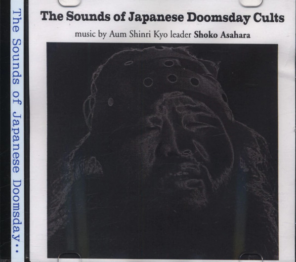 Shoko Asahara – The Sounds Of Japanese Doomsday Cults : Music By 