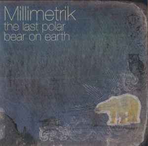 Millimetrik - The Last Polar Bear On Earth album cover