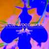 Tom Woodward - Mutant Flowers