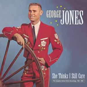 She Thinks I Still Care: The Complete United Artists Recordings, 1962-1964 - George Jones