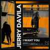 Jerry Davila - I Want You