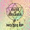 Field Of Dreams - No 303 EP