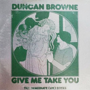 Duncan Browne - Give Me Take You | Releases | Discogs