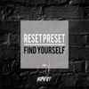 Reset Preset - Find Yourself