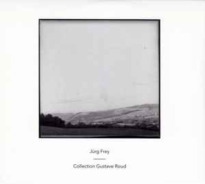 Collection Gustave Roud - Jürg Frey