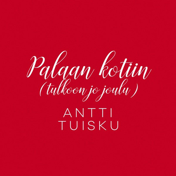 last ned album Antti Tuisku - Palaan Kotiin Tulkoon Jo Joulu