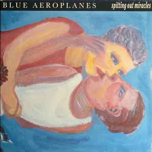 The Blue Aeroplanes - Spitting Out Miracles album cover