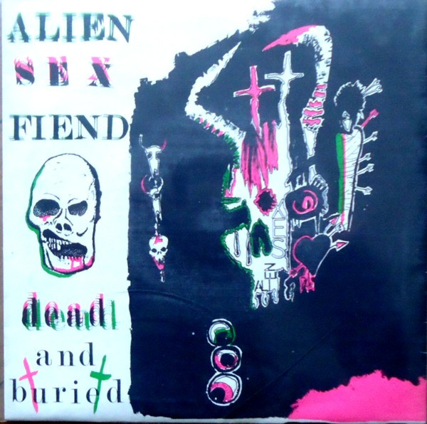 Alien Sex Fiend – Dead And Buried (1984, Vinyl) - Discogs