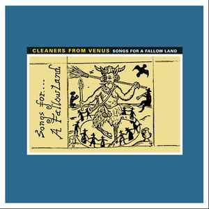 Cleaners From Venus - Songs For A Fallow Land
