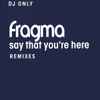 Fragma - Say That You're Here (Remixes)