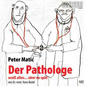 Peter Matic - Der Pathologe (Weiß Alles... Aber Zu Spät) album cover