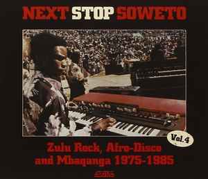 Various - Next Stop Soweto Vol. 4 (Zulu Rock, Afro-Disco And Mbaqanga 1975-1985) album cover